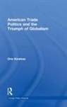 Orin Kirshner - American Trade Politics and the Triumph of Globalism
