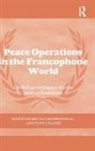Bruno (Laurentian University Charbonneau, Tony Chafer, Chafer Tony, Bruno Charbonneau, Charbonneau Bruno - Peace Operations in the Francophone World