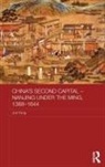 Jun Fang, Fang Jun - China''s Second Capital - Nanjing Under the Ming, 1368-1644