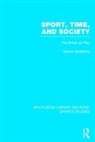 Dennis Brailsford - Sport, Time and Society (Rle Sports Studies)