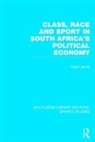 Grant Jarvie - Class, Race and Sport in South Africa s Political Economy Rle Sports