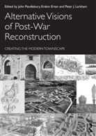 John Erten Pendlebury, Erdem Erten, Erten Erdem, John Pendlebury, Pendlebury John, Larkham Peter - Alternative Visions of Post-War Reconstruction