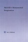 Ian S Maloney, Ian S. Maloney - Melville''s Monumental Imagination