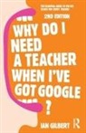 Ian Gilbert, Gilbert Ian - Why Do I Need a Teacher When I''ve Got Google?