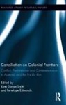 Kate Edmonds Darian-Smith, Kate Darian-Smith, Darian-Smith Kate, Penelope Edmonds, Edmonds Penelope - Conciliation on Colonial Frontiers