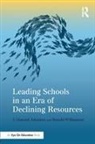 J Howard Johnston, J. Howard Johnston, J. Howard (University of South Florida Johnston, Johnston J. Howard, Ronald Williamson, Williamson Ronald - Leading Schools in an Era of Declining Resources
