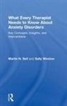 Martin N. Seif, Martin N. (New York Presbyterian Hospital/co Seif, Seif Martin N., Sally Winston, Winston Sally - What Every Therapist Needs to Know About Anxiety Disorders