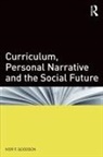 Ivor F Goodson, Ivor F. Goodson, Ivor F. (University of Brighton Goodson - Curriculum, Personal Narrative and the Social Future