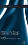 Christopher Torfing Ansell, Christopher Ansell, Jacob Torfing - Public Innovation Through Collaboration and Design