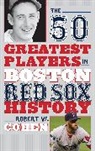 Robert W. Cohen, Cohen Robert W. - 50 Greatest Players in Boston Red Sox History