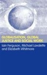 Iain Lavalette Ferguson, Iain Ferguson, Ferguson Iain, Michael Lavalette, Lavalette Michael, Elisabeth Whitmore... - Globalisation, Global Justice and Social Work