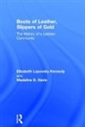 Madeline D. Davis, Elizabeth Lapovsky Kennedy, Elizabeth Lapovsky Davis Kennedy - Boots of Leather, Slippers of Gold