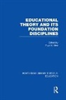 Paul Hirst, Paul Hirst, Paul H. Hirst - Educational Theory and Its Foundation Disciplines (Rle Edu K)