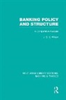 J Wilson - Banking Policy and Structure (Rle Banking & Finance)
