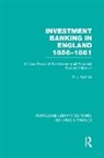 Phillip Cottrell, Cottrell Phillip - Investment Banking in England 1856-1881 (Rle Banking & Finance)