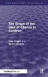 Barbel Inhelder, Inhelder Barbel, Jean Piaget, Jean Inhelder Piaget - Origin of the Idea of Chance in Children