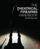 Kevin Inouye, Kevin (Certified Teacher and Theatrical Fi Inouye, Inouye Kevin - Theatrical Firearms Handbook