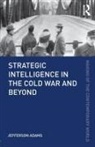 Jefferson Adams - Strategic Intelligence in the Cold War and Beyond
