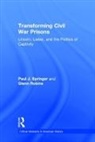 Glenn Robins, Robins Glenn, Paul J. Springer, Paul J. Robins Springer, Springer Paul J. - Transforming Civil War Prisons