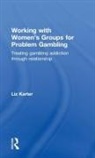Liz Karter, Liz (Level Ground Therapy Karter, Karter Liz - Working With Women''s Groups for Problem Gambling