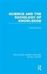 Michael Mulkay - Science and the Sociology of Knowledge (Rle Social Theory)