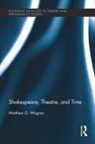 Matthew Wagner - Shakespeare, Theatre, and Time