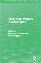 Richard Chorley, Richard Haggett Chorley, Peter Haggett, Haggett Peter - Integrated Models in Geography (Routledge Revivals)