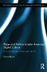 Claire Taylor, Taylor Claire - Place and Politics in Latin American Digital Culture
