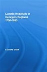 Leonard Smith, Leonard (University of Birmingham) Smith - Lunatic Hospitals in Georgian England, 17501830