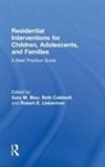 Gary M. Caldwell Blau, Gary M. Blau, Blau Gary M., Beth Caldwell, Caldwell Beth, Robert E. Lieberman... - Residential Interventions for Children, Adolescents, and Families