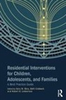 Gary M. Caldwell Blau, Gary M Blau, Gary M. Blau, Beth Caldwell, Robert E Lieberman, Robert E. Lieberman - Residential Interventions for Children, Adolescents, and Families