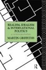 Martin Griffiths - Realism, Idealism and International Politics