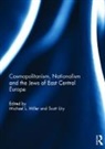 Michael (Central European University Miller, Michael Ury Miller, Michael Miller, Scott Ury, Ury Scott - Cosmopolitanism, Nationalism and the Jews of East Central Europe