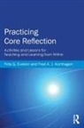Frits G Evelein, Frits G. Evelein, Frits G. (Utrecht University Evelein, Evelein Frits G., Fred A J Korthagen, Fred A. J. Korthagen... - Practicing Core Reflection
