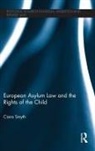 Ciara Smyth, Ciara (National University of Ireland Smyth, Smyth Ciara - European Asylum Law and the Rights of the Child