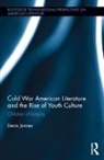Denis Jonnes, Jonnes Denis - Cold War American Literature and the Rise of Youth Culture
