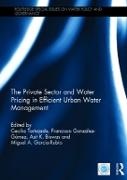 Cecilia (National University of Singapo Tortajada, Asit Biswas,  Biswas Asit, Miguel A. García-Rubio, Francisco González-Gómez, Cecilia Tortajada... - Private Sector and Water Pricing in Efficient Urban Water Management - Managemen