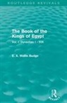 E A Budge, E A Wallis Budge, E. A. Budge, E. A. Wallis Budge - Book of the Kings of Egypt (Routledge Revivals)
