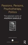 Andrew Samuels, Andrew (Professor of Analytical Psycholog Samuels, Samuels Andrew - Passions, Persons, Psychotherapy, Politics