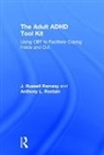 J Russell Ramsay, J. Russell Rostain Ramsay, Anthony L Rostain - Adult Adhd Tool Kit