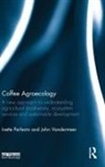 Ivette Perfecto, Ivette Vandermeer Perfecto, Perfecto Ivette, John Vandermeer, Vandermeer John - Coffee Agroecology