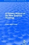 Frank Hugh Foster, Foster Frank Hugh - Genetic History of New England Theology (Routledge Revivals)