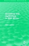 Mats Lundahl, Mats (Stockholm School of Economics Lundahl - Incentives and Agriculture in East Africa (Routledge Revivals)