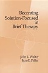 Jane E. Peller, Peller Jane E., John L. Walter, John L. Peller Walter, Walter John L. - Becoming Solution-Focused in Brief Therapy