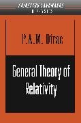 P. A. M. Dirac, P. A.M. Dirac, Paul A. M. Dirac - General Theory of Relativity