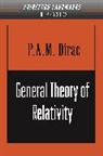 P. A. M. Dirac, P. A.M. Dirac, Paul A. M. Dirac - General Theory of Relativity