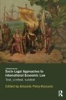 Amanda (Queen''''s University Perry-Kessaris, Amanda Perry-Kessaris, Perry-Kessaris Amanda - Socio-Legal Approaches to International Economic Law