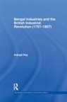 Indrajit Ray, Ray Indrajit - Bengal Industries and the British Industrial Revolution (1757-1857)