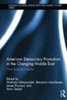 Shahram Piscatori Akbarzadeh, Shahram Akbarzadeh, Akbarzadeh Shahram, Benjamin Macqueen, MacQueen Benjamin, James Piscatori... - American Democracy Promotion in the Changing Middle East