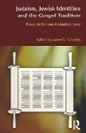 James G. Crossley, James G. Crossley, Crossley James G. - Judaism, Jewish Identities and the Gospel Tradition